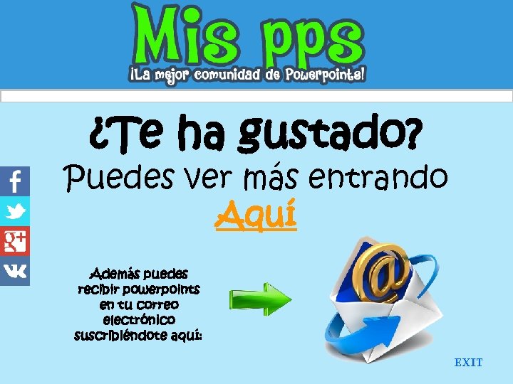 ¿Te ha gustado? Puedes ver más entrando Aquí Además puedes recibir powerpoints en tu