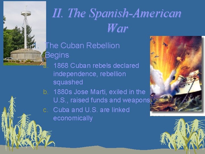 II. The Spanish-American War 1. The Cuban Rebellion Begins a. 1868 Cuban rebels declared
