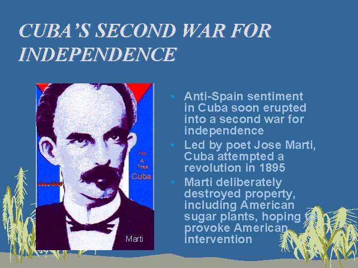 CUBA’S SECOND WAR FOR INDEPENDENCE Marti • Anti-Spain sentiment in Cuba soon erupted into