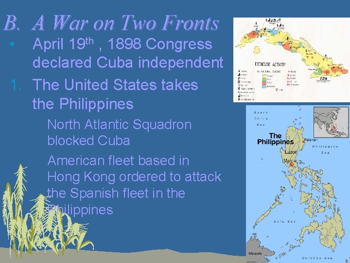 B. A War on Two Fronts • April 19 th , 1898 Congress declared