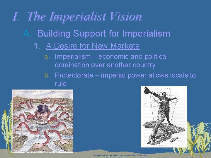I. The Imperialist Vision A. Building Support for Imperialism 1. A Desire for New