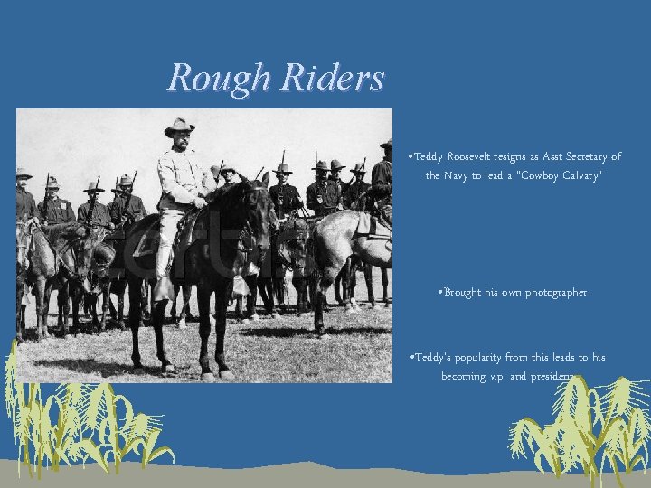 Rough Riders • Teddy Roosevelt resigns as Asst Secretary of the Navy to lead