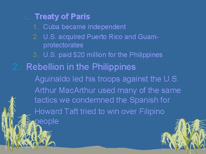 c. Treaty of Paris 1. Cuba became independent 2. U. S. acquired Puerto Rico