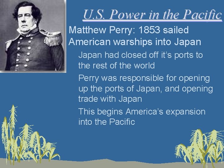 U. S. Power in the Pacific • Matthew Perry: 1853 sailed American warships into