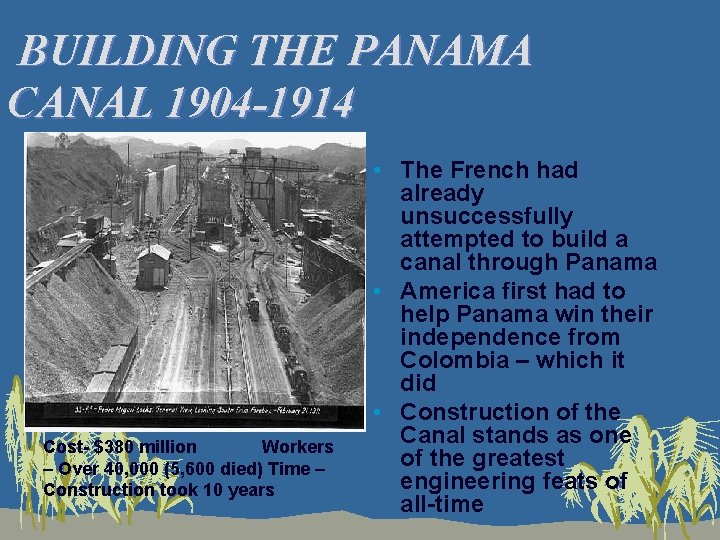 BUILDING THE PANAMA CANAL 1904 -1914 Cost- $380 million Workers – Over 40, 000