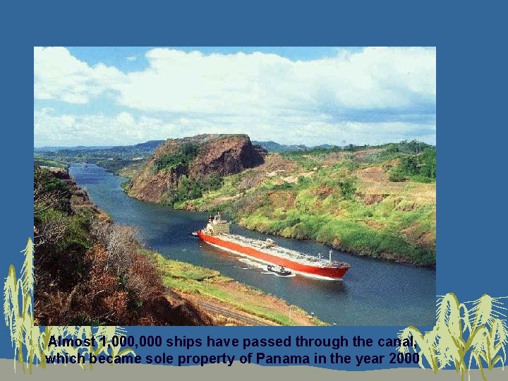 Almost 1, 000 ships have passed through the canal, which became sole property of