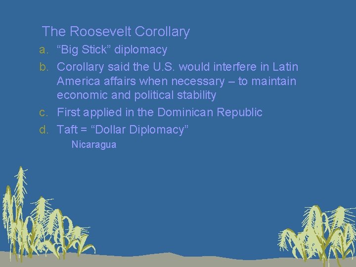 3. The Roosevelt Corollary a. “Big Stick” diplomacy b. Corollary said the U. S.