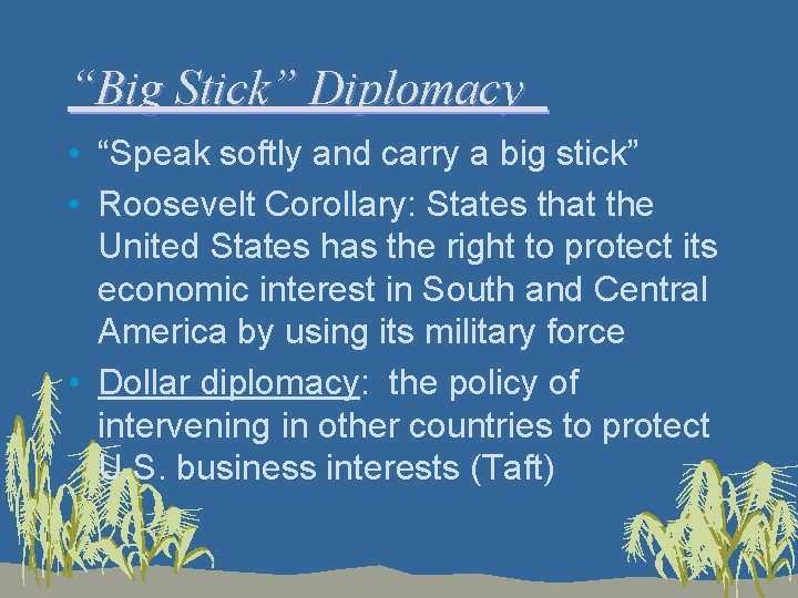 “Big Stick” Diplomacy • “Speak softly and carry a big stick” • Roosevelt Corollary: