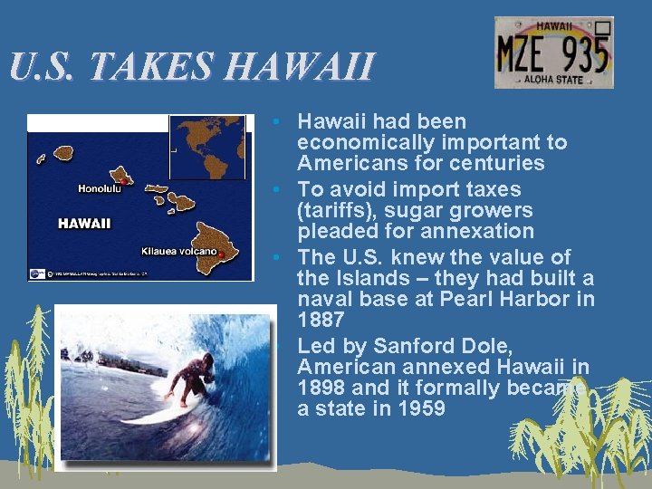 U. S. TAKES HAWAII • Hawaii had been economically important to Americans for centuries