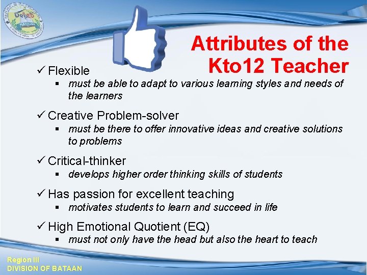 ü Flexible Attributes of the Kto 12 Teacher § must be able to adapt