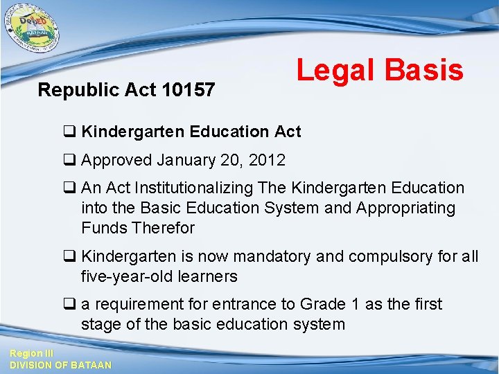 Republic Act 10157 Legal Basis q Kindergarten Education Act q Approved January 20, 2012