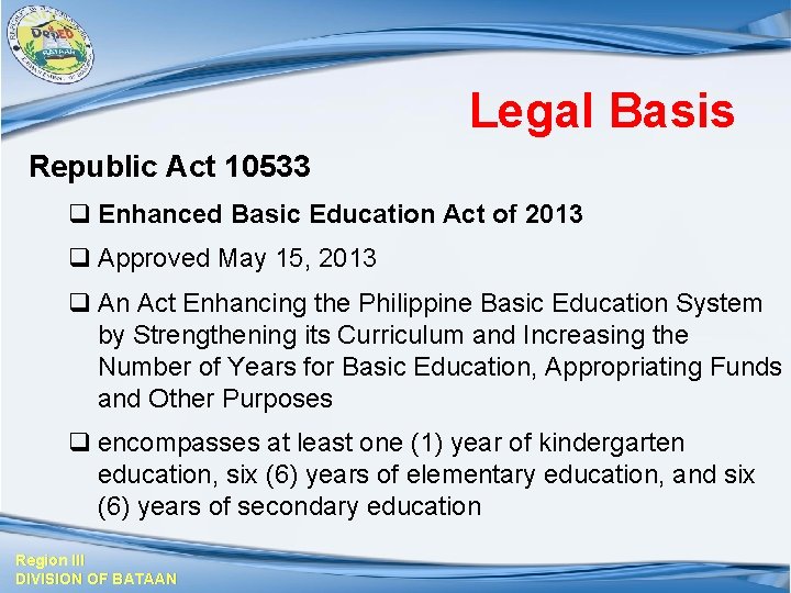 Legal Basis Republic Act 10533 q Enhanced Basic Education Act of 2013 q Approved