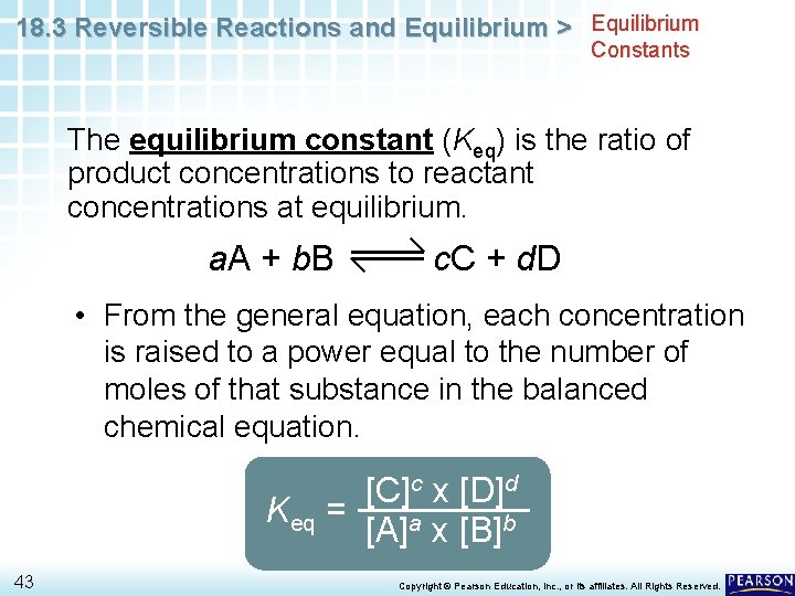 18. 3 Reversible Reactions and Equilibrium > Equilibrium Constants The equilibrium constant (Keq) is