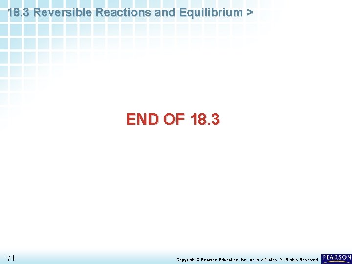 18. 3 Reversible Reactions and Equilibrium > END OF 18. 3 71 Copyright ©