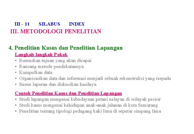 III - 11 SILABUS INDEX III. METODOLOGI PENELITIAN 4. Penelitian Kasus dan Penelitian Lapangan