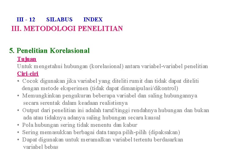 III - 12 SILABUS INDEX III. METODOLOGI PENELITIAN 5. Penelitian Korelasional Tujuan Untuk mengetahui