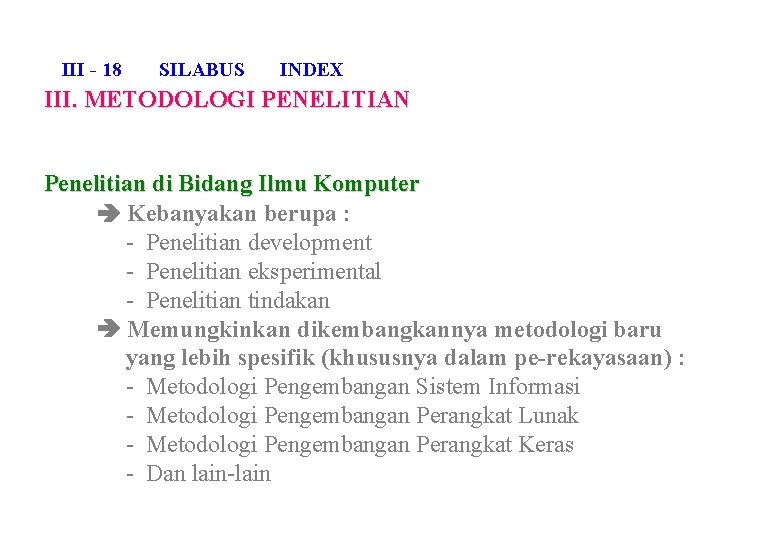 III - 18 SILABUS INDEX III. METODOLOGI PENELITIAN Penelitian di Bidang Ilmu Komputer Kebanyakan