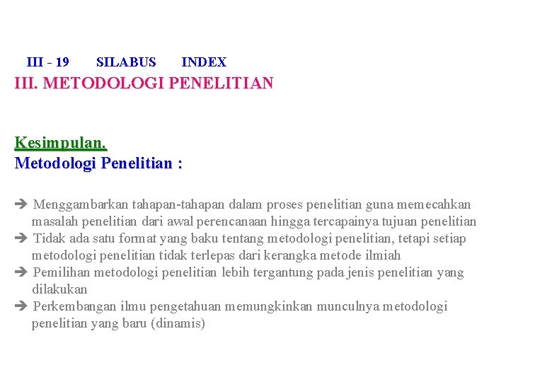 III - 19 SILABUS INDEX III. METODOLOGI PENELITIAN Kesimpulan. Metodologi Penelitian : Menggambarkan tahapan-tahapan