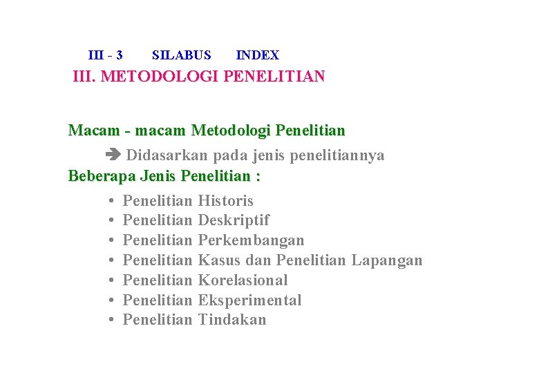 III - 3 SILABUS INDEX III. METODOLOGI PENELITIAN Macam - macam Metodologi Penelitian Didasarkan