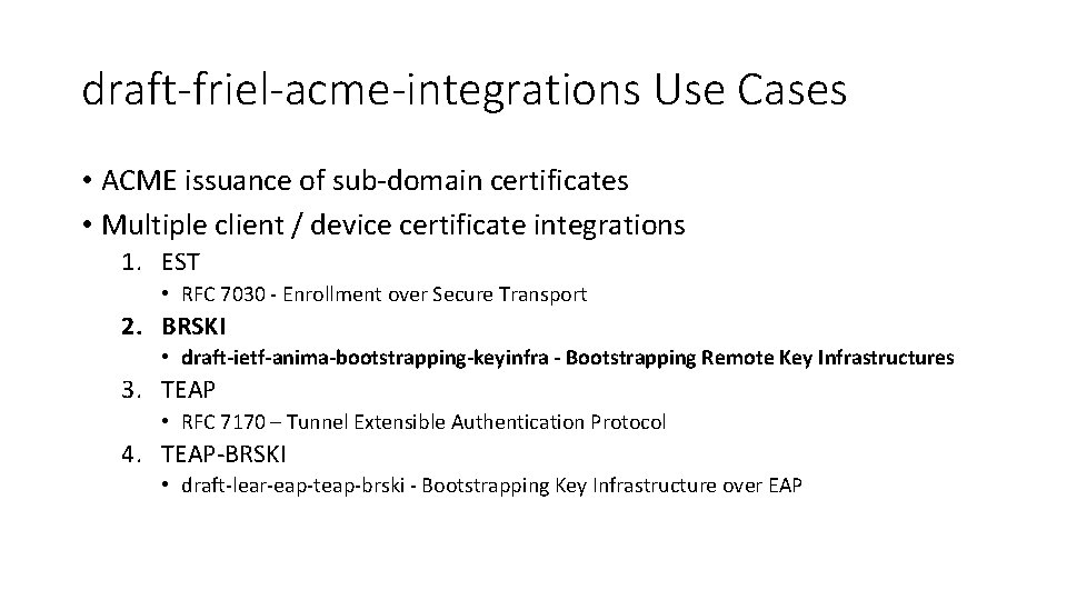 draft-friel-acme-integrations Use Cases • ACME issuance of sub-domain certificates • Multiple client / device