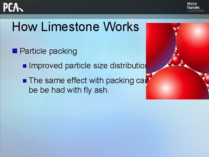 How Limestone Works n Particle packing n Improved particle size distribution n The same