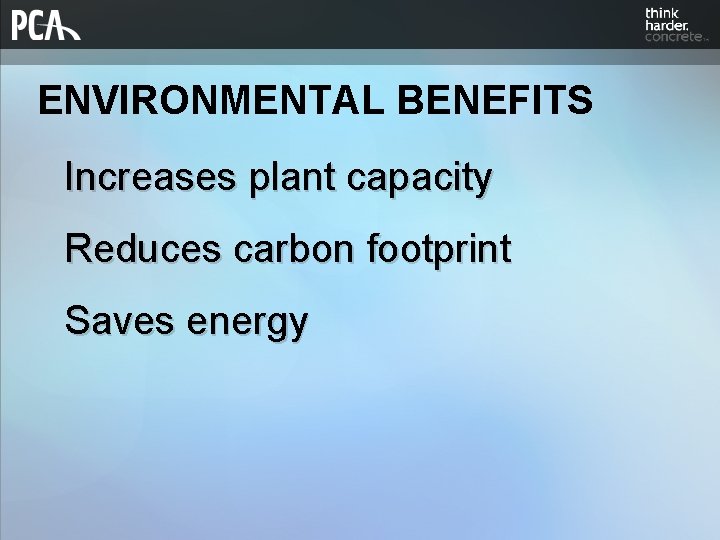 ENVIRONMENTAL BENEFITS Increases plant capacity Reduces carbon footprint Saves energy 