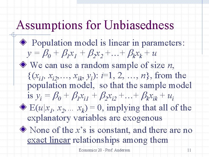 Assumptions for Unbiasedness Population model is linear in parameters: y = b 0 +