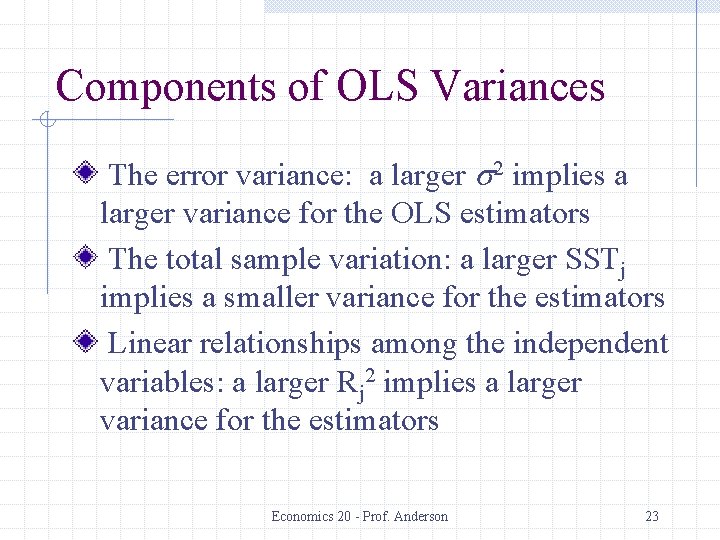 Components of OLS Variances The error variance: a larger s 2 implies a larger