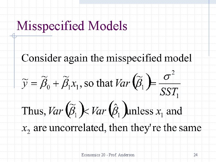 Misspecified Models Economics 20 - Prof. Anderson 24 