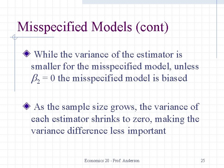 Misspecified Models (cont) While the variance of the estimator is smaller for the misspecified