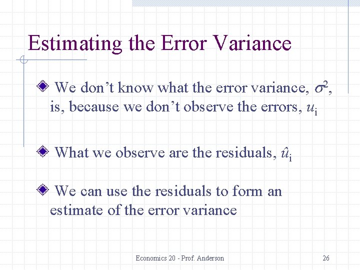 Estimating the Error Variance We don’t know what the error variance, s 2, is,