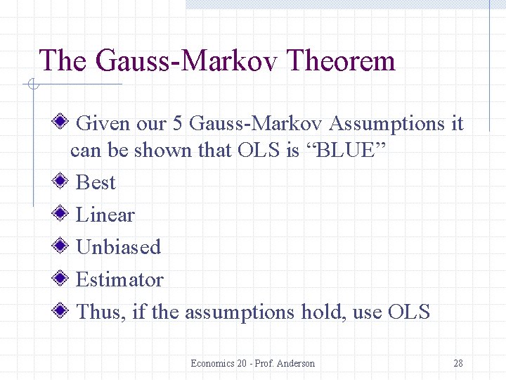 The Gauss-Markov Theorem Given our 5 Gauss-Markov Assumptions it can be shown that OLS