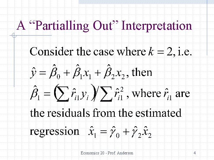 A “Partialling Out” Interpretation Economics 20 - Prof. Anderson 4 