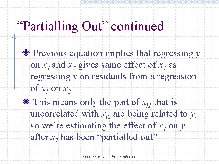 “Partialling Out” continued Previous equation implies that regressing y on x 1 and x