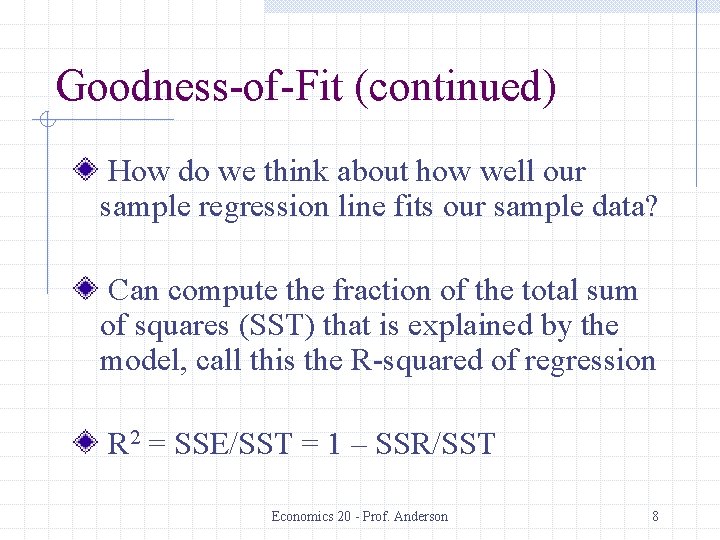 Goodness-of-Fit (continued) How do we think about how well our sample regression line fits