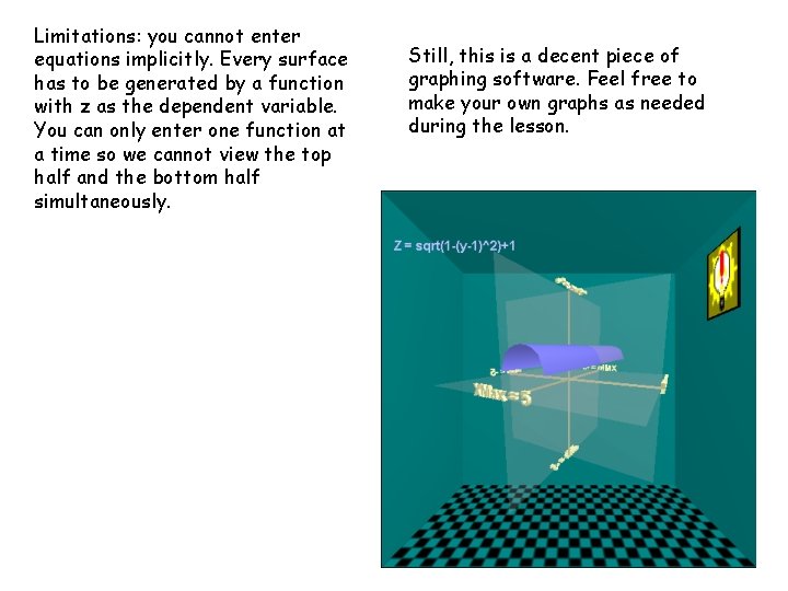 Limitations: you cannot enter equations implicitly. Every surface has to be generated by a