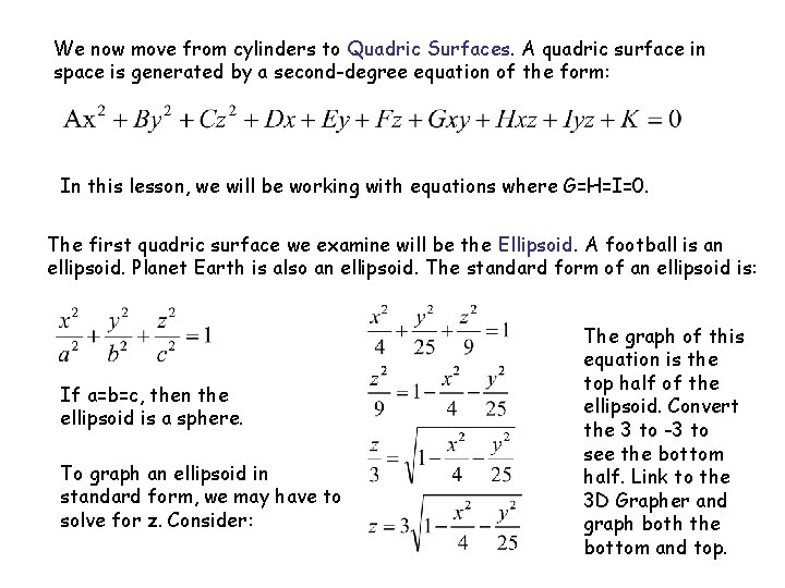 We now move from cylinders to Quadric Surfaces. A quadric surface in space is