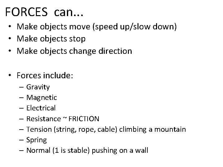 FORCES can. . . • Make objects move (speed up/slow down) • Make objects