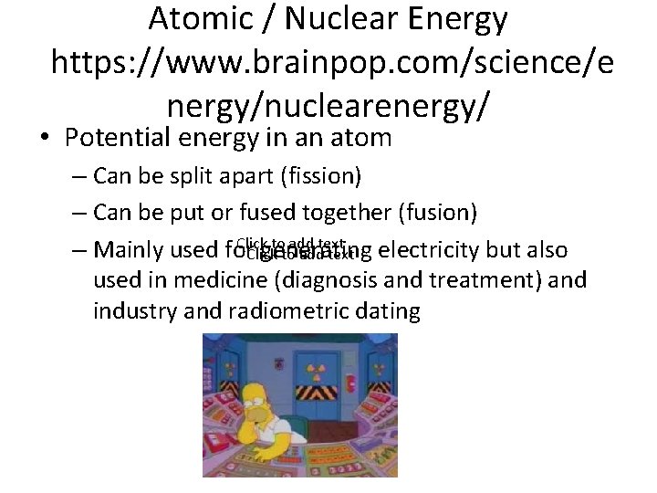 Atomic / Nuclear Energy https: //www. brainpop. com/science/e nergy/nuclearenergy/ • Potential energy in an