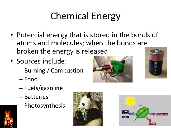 Chemical Energy • Potential energy that is stored in the bonds of atoms and