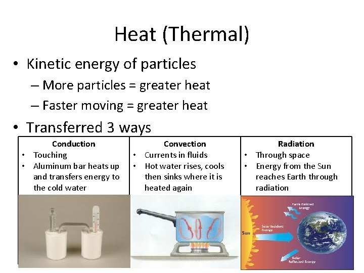 Heat (Thermal) • Kinetic energy of particles – More particles = greater heat –