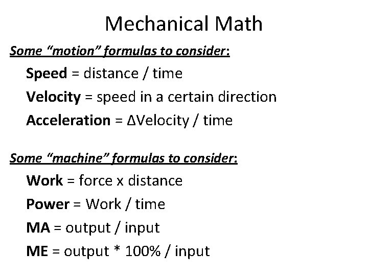 Mechanical Math Some “motion” formulas to consider: Speed = distance / time Velocity =