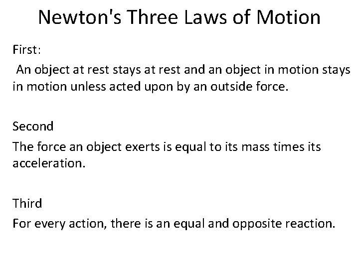 Newton's Three Laws of Motion First: An object at rest stays at rest and