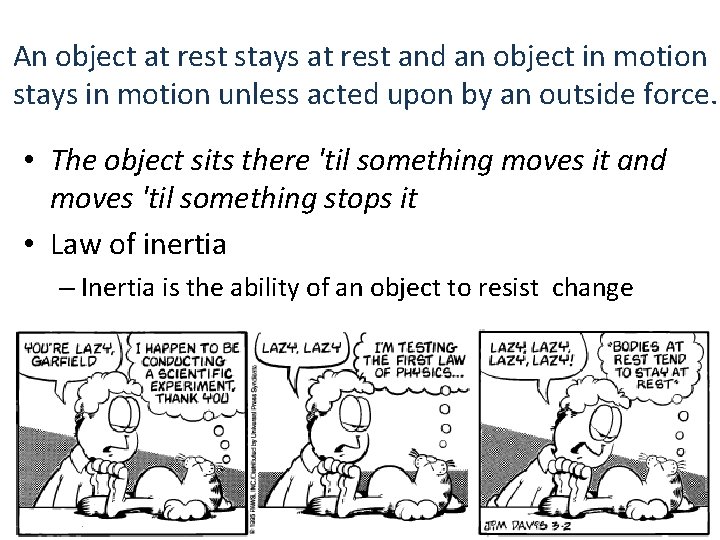 An object at rest stays at rest and an object in motion stays in