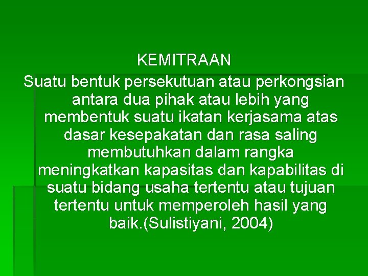 KEMITRAAN Suatu bentuk persekutuan atau perkongsian antara dua pihak atau lebih yang membentuk suatu