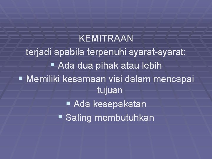 KEMITRAAN terjadi apabila terpenuhi syarat-syarat: § Ada dua pihak atau lebih § Memiliki kesamaan