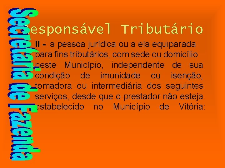 Responsável Tributário II - a pessoa jurídica ou a ela equiparada para fins tributários,