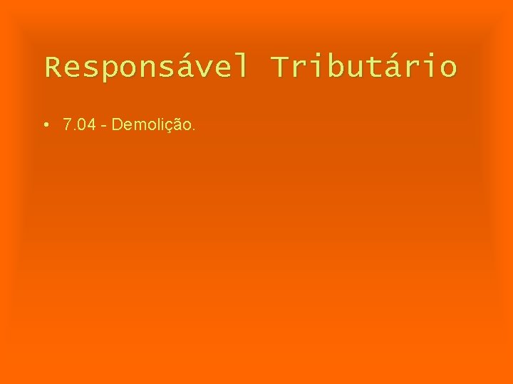 Responsável Tributário • 7. 04 - Demolição. 