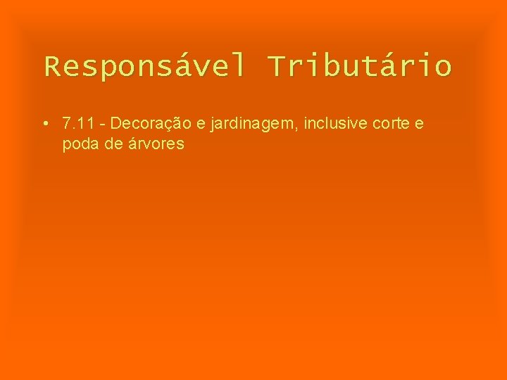 Responsável Tributário • 7. 11 - Decoração e jardinagem, inclusive corte e poda de