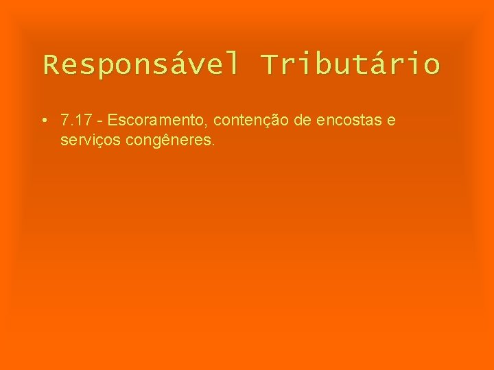 Responsável Tributário • 7. 17 - Escoramento, contenção de encostas e serviços congêneres. 